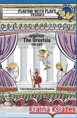 Aeschylus\' The Oresteia for Kids: 3 Short Melodramatic Plays for 3 Group Sizes Amanda Ruby Ron Leishman Brendan P. Kelso 9781954571105 Playing with Plays - książka