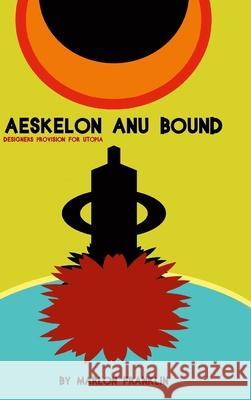 Aeskelon Anu Bound: Designers Provision for Utopia Marlon Franklin 9781105975158 Lulu.com - książka