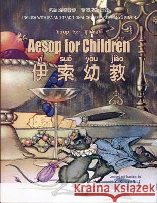 Aesop for Children (Traditional Chinese): 09 Hanyu Pinyin with IPA Paperback B&w H. Y. Xia Aesop                                    Milo Winter 9781505820454 Createspace Independent Publishing Platform - książka