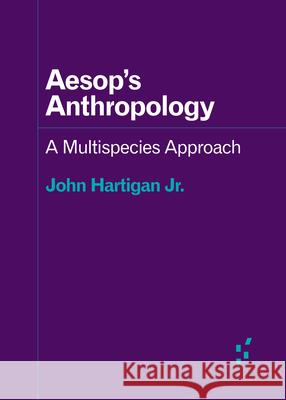 Aesop's Anthropology: A Multispecies Approach Hartigan Jr, John 9780816696840 University of Minnesota Press - książka