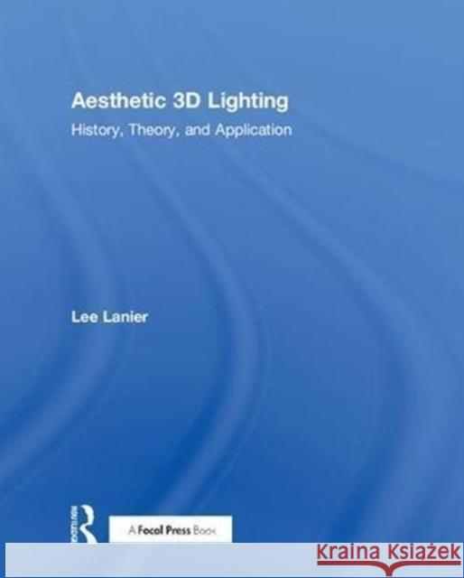 Aesthetic 3D Lighting: History, Theory, and Application Lee Lanier 9781138737563 Focal Press - książka