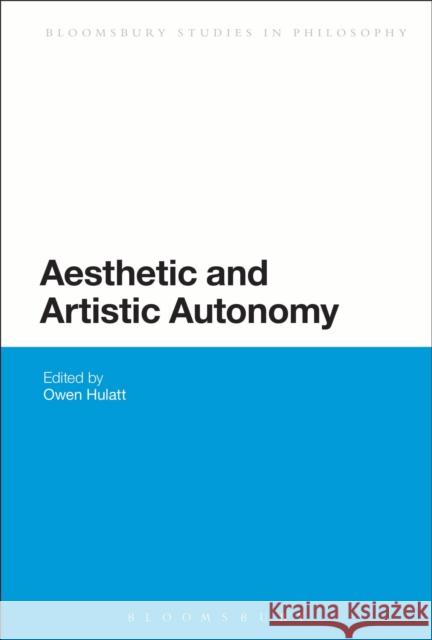 Aesthetic and Artistic Autonomy Owen Hulatt 9781441196521  - książka