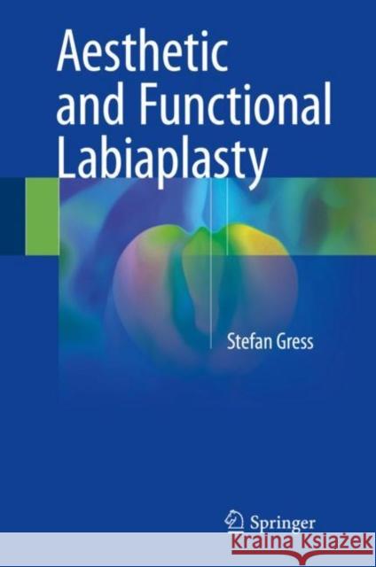 Aesthetic and Functional Labiaplasty Stefan Gress 9783319602219 Springer - książka