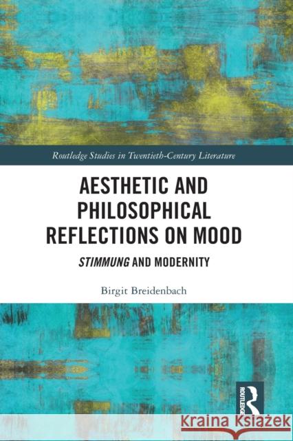 Aesthetic and Philosophical Reflections on Mood: Stimmung and Modernity Birgit Breidenbach 9781032236537 Routledge - książka