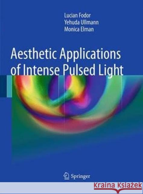Aesthetic Applications of Intense Pulsed Light Lucian Fodor Monica Elman Yehuda Ullmann 9781447171492 Springer - książka