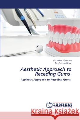 Aesthetic Approach to Receding Gums Vidushi Doomra Gurpreet Kaur 9786203197389 LAP Lambert Academic Publishing - książka