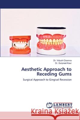 Aesthetic Approach to Receding Gums Vidushi Doomra Gurpreet Kaur 9786203197914 LAP Lambert Academic Publishing - książka