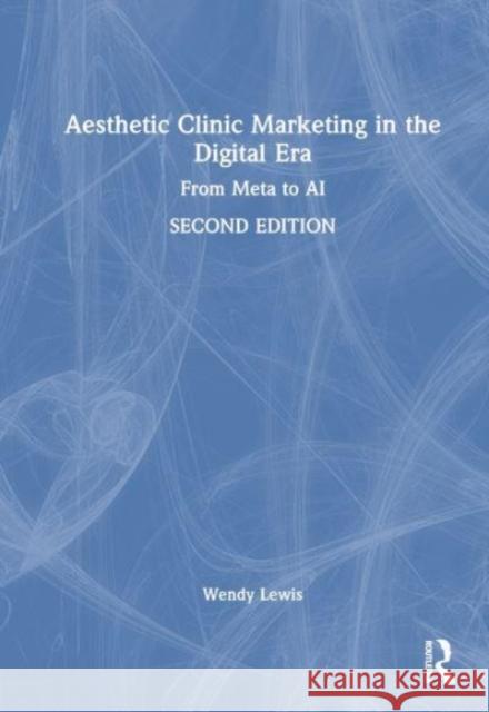 Aesthetic Clinic Marketing in the Digital Age Wendy Lewis 9780367405656 Taylor & Francis Ltd - książka