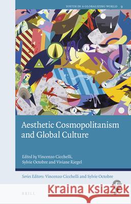 Aesthetic Cosmopolitanism and Global Culture Vincenzo Cicchelli, Sylvie Octobre, Viviane Riegel 9789004375017 Brill - książka