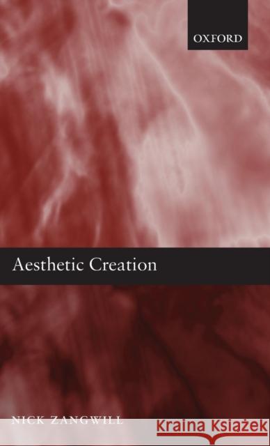 Aesthetic Creation Nick Zangwill 9780199261871 OXFORD UNIVERSITY PRESS - książka