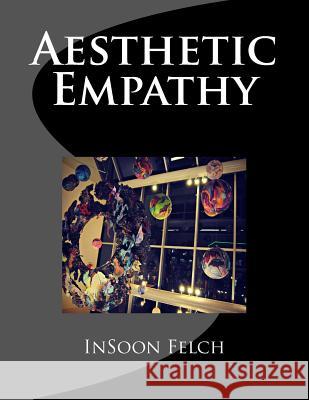 Aesthetic Empathy Insoon S. Felch 9781497551022 Createspace - książka