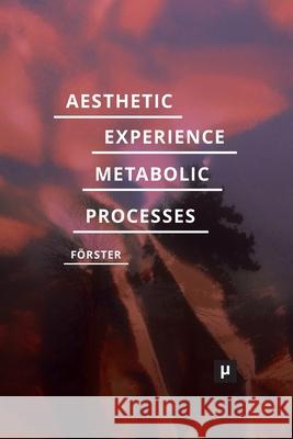 Aesthetic Experience of Metabolic Processes F 9783957961808 Meson Press Eg - książka