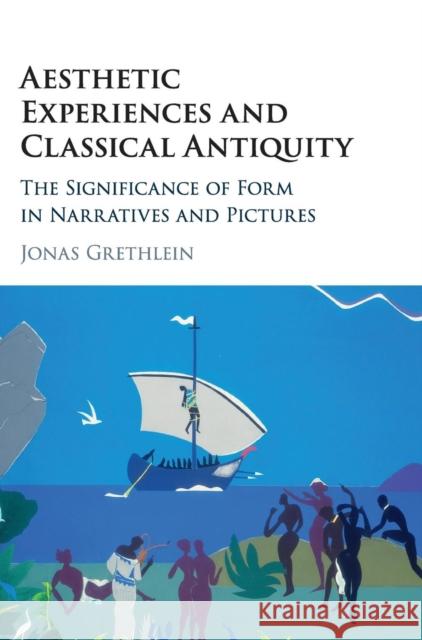 Aesthetic Experiences and Classical Antiquity: The Significance of Form in Narratives and Pictures Grethlein, Jonas 9781107192652 Cambridge University Press - książka