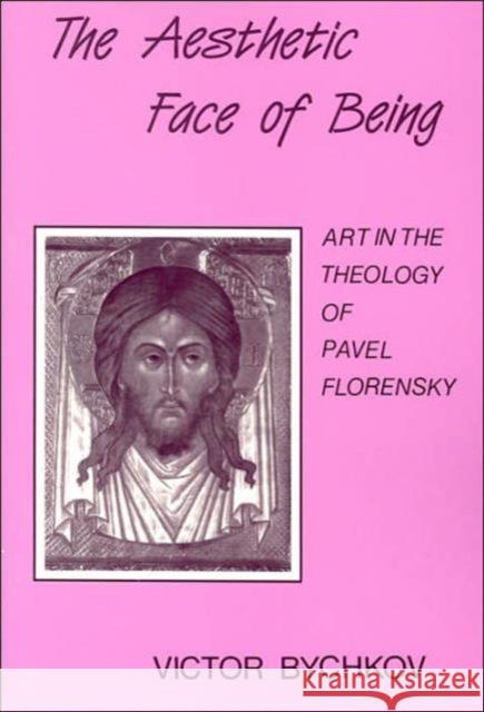 Aesthetic Face of Being: Theology of Pavel Florensky Victor Bychkov, Richard Pevear, Larissa Volokhonsky 9780881411270 St Vladimir's Seminary Press,U.S. - książka