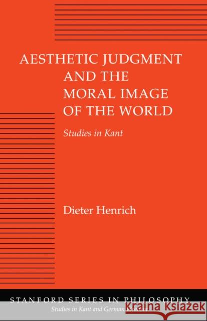 Aesthetic Judgment and the Moral Image of the World: Studies in Kant Henrich, Dieter 9780804720540 Stanford University Press - książka