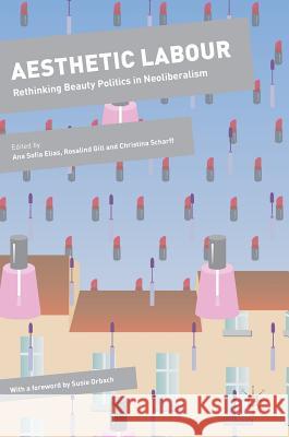 Aesthetic Labour: Rethinking Beauty Politics in Neoliberalism Elias, Ana Sofia 9781137477644 Palgrave MacMillan - książka