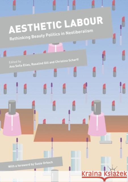 Aesthetic Labour: Rethinking Beauty Politics in Neoliberalism Elias, Ana Sofia 9781349693313 Palgrave MacMillan - książka