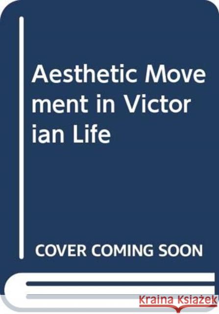 Aesthetic Movement in Victorian Life Midori Tsuji Midori Tsuji  9784861660191 Taylor & Francis - książka