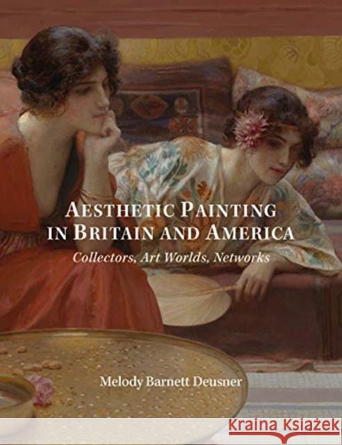 Aesthetic Painting in Britain and America: Collectors, Art Worlds, Networks Melody Deusner 9781913107147 Paul Mellon Centre for Studies in British Art - książka