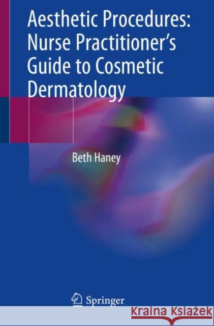 Aesthetic Procedures: Nurse Practitioner's Guide to Cosmetic Dermatology Beth Haney 9783030199470 Springer - książka