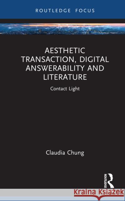 Aesthetic Transaction, Digital Answerability and Literature: Contact Light Claudia Chung 9781041269007 Routledge - książka