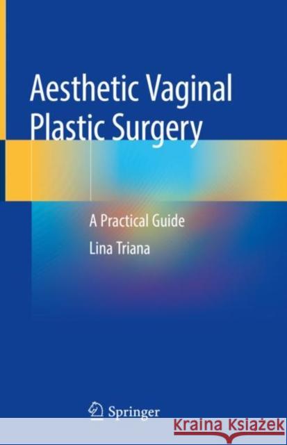 Aesthetic Vaginal Plastic Surgery: A Practical Guide Triana, Lina 9783030248185 Springer Nature Switzerland AG - książka