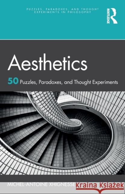 Aesthetics: 50 Puzzles, Paradoxes, and Thought Experiments Xhignesse, Michel-Antoine 9781032436395 Taylor & Francis Ltd - książka