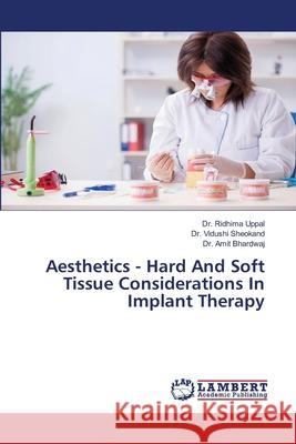 Aesthetics - Hard And Soft Tissue Considerations In Implant Therapy Ridhima Uppal Vidushi Sheokand Amit Bhardwaj 9786203199079 LAP Lambert Academic Publishing - książka