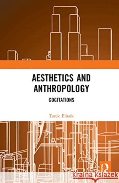 Aesthetics and Anthropology: Cogitations Elhaik, Tarek 9781350168824 Routledge - książka