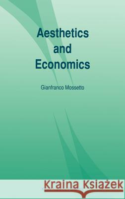 Aesthetics and Economics Gianfranco Mossetto 9780792322962 Springer - książka