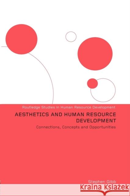 Aesthetics and Human Resource Development: Connections, Concepts and Opportunities Stephen Gibb 9781138010383 Routledge - książka