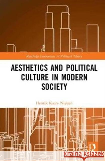 Aesthetics and Political Culture in Modern Society Henrik Kaare Nielsen 9780815356424 Routledge - książka