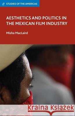 Aesthetics and Politics in the Mexican Film Industry Misha MacLaird 9781137008060 Palgrave MacMillan - książka