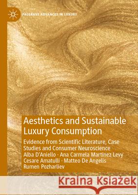 Aesthetics and Sustainable Luxury Consumption: Evidence from Scientific Literature, Case Studies and Consumer Neuroscience Alba D'Aniello Ana Carmela Martine Cesare Amatulli 9783031968327 Palgrave MacMillan - książka