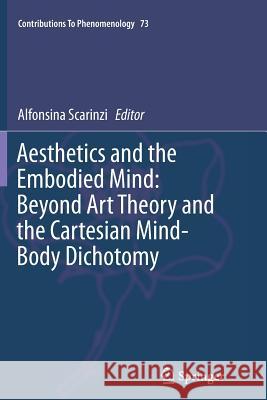 Aesthetics and the Embodied Mind: Beyond Art Theory and the Cartesian Mind-Body Dichotomy Alfonsina Scarinzi 9789402406504 Springer - książka