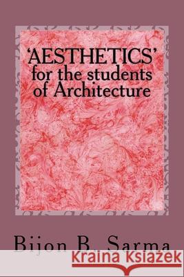 'AESTHETICS' for the students of Architecture Bijon B Sarma 9781544969435 Createspace Independent Publishing Platform - książka