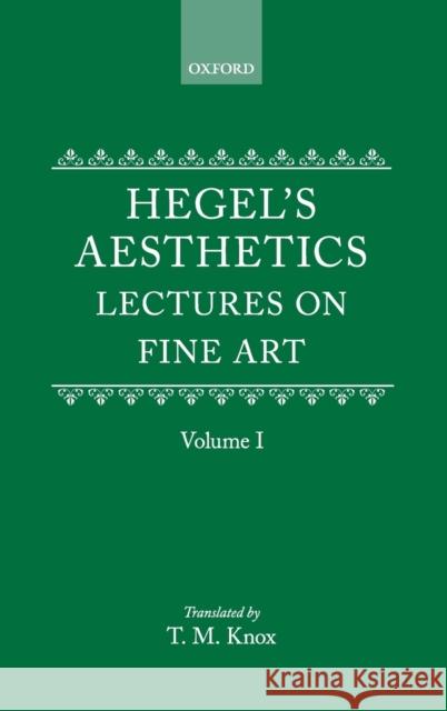 Aesthetics: Lectures on Fine Art by G.W.F. Hegel Volume I G. W. F. Hegel 9780198244981 Oxford University Press, USA - książka