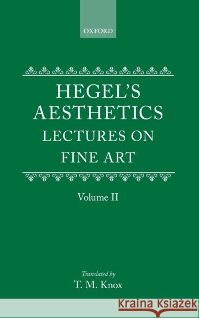 Aesthetics: Lectures on Fine Art by G.W.F. Hegel Volume II G. W. F. Hegel 9780198244998 Oxford University Press, USA - książka