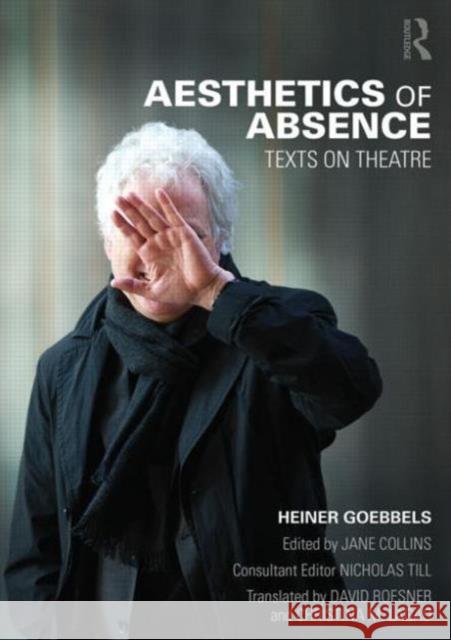 Aesthetics of Absence: Texts on Theatre Goebbels, Heiner 9780415831048 Routledge - książka