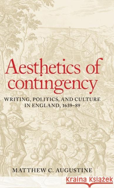 Aesthetics of contingency: Writing, politics, and culture in England, 1639-89 Augustine, Matthew C. 9781526100764 Manchester University Press - książka