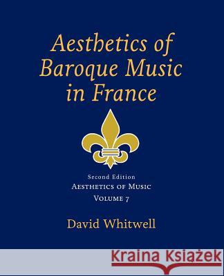 Aesthetics of Music: Aesthetics of Baroque Music in France Dr David Whitwell Craig Dabelstein 9781936512645 Whitwell Books - książka