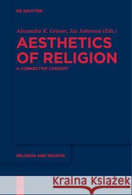 Aesthetics of Religion: A Connective Concept Alexandra K. Grieser, Jay Johnston 9783110686333 De Gruyter - książka