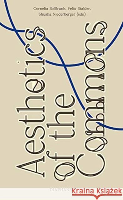 Aesthetics of the Commons Felix Stalder Cornelia Sollfrank Shusha Niederberger 9783035803457 Diaphanes - książka