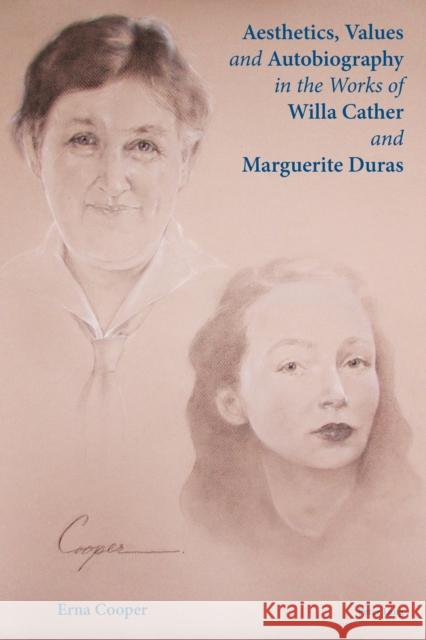 Aesthetics, Values and Autobiography in the Works of Willa Cather and Marguerite Duras Erna Cooper   9783034319119 Peter Lang AG, Internationaler Verlag der Wis - książka