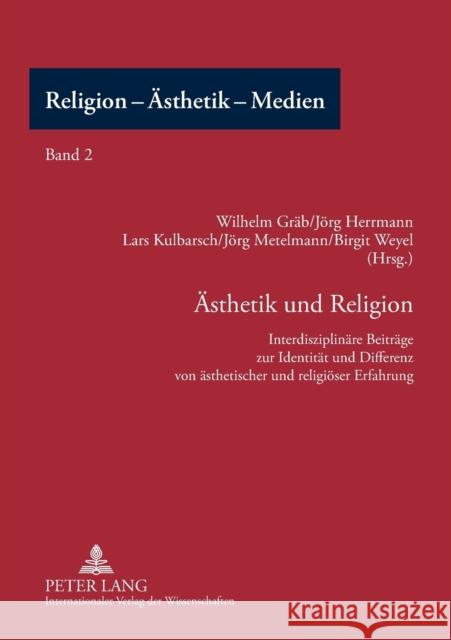 Aesthetik Und Religion: Interdisziplinaere Beitraege Zur Identitaet Und Differenz Von Aesthetischer Und Religioeser Erfahrung Gräb, Wilhelm 9783631561812 Peter Lang Gmbh, Internationaler Verlag Der W - książka