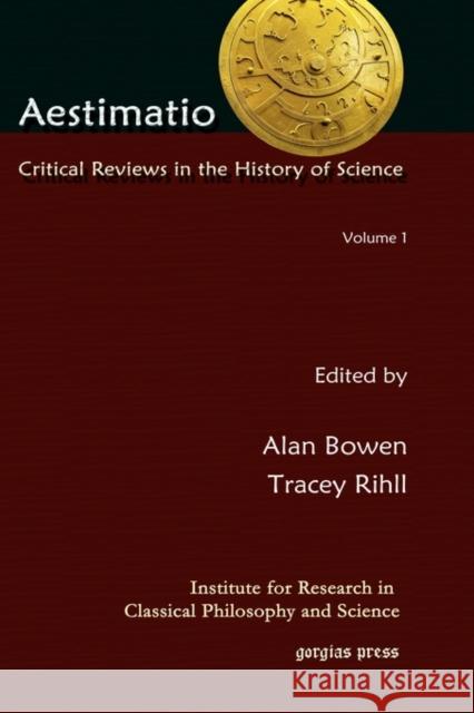 Aestimatio: Critical Reviews in the History of Science (Volume 1) Alan Bowen, Tracey Rihll 9781607246176 Gorgias Press - książka