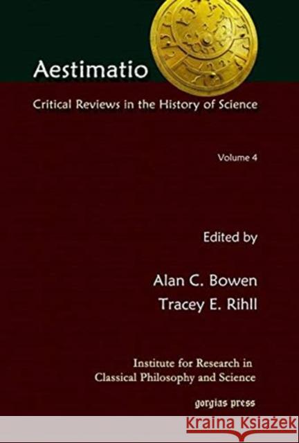 Aestimatio: Critical Reviews in the History of Science (Volume 4) Alan Bowen, Tracey Rihll 9781611435474 Gorgias Press - książka