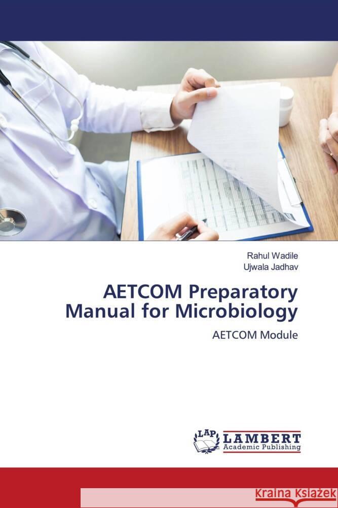 AETCOM Preparatory Manual for Microbiology Wadile, Rahul, Jadhav, Ujwala 9786204955926 LAP Lambert Academic Publishing - książka
