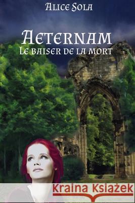 Aeternam - Le baiser de la mort Sola, Alice 9781983689086 Createspace Independent Publishing Platform - książka