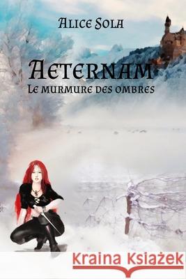 Aeternam - Le murmure des ombres Sola, Alice 9781542829526 Createspace Independent Publishing Platform - książka